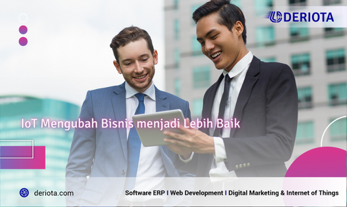 Mengapa IoT Mengubah Bisnis menjadi Lebih Baik?